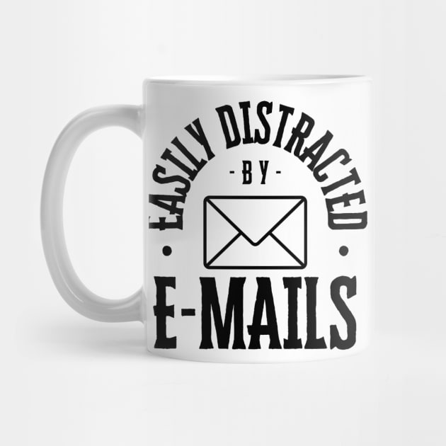 Easily Distracted by Emails by NewbieTees